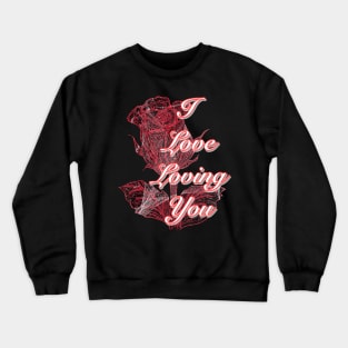 I love loving you ( Red Rose Art ) Crewneck Sweatshirt